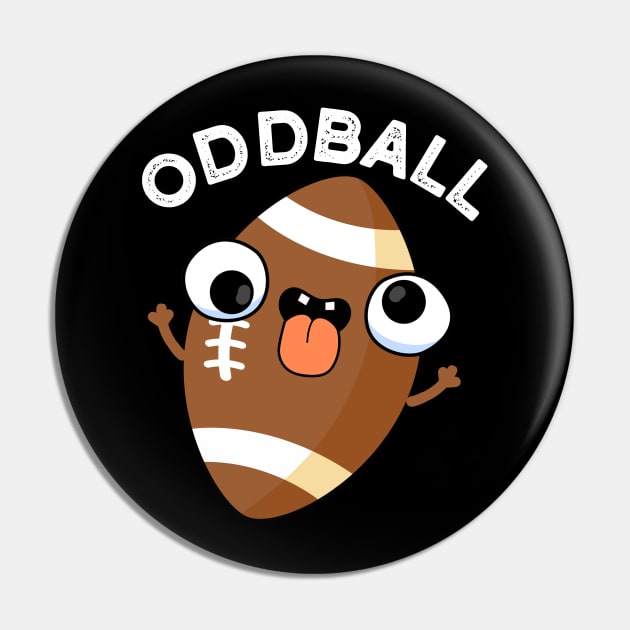 Oddball Funny Football Pun Pin by punnybone