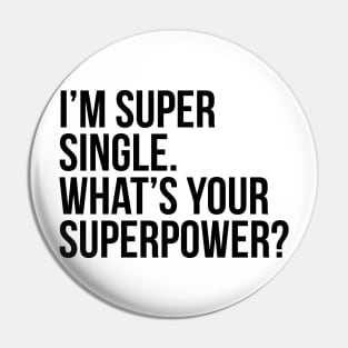 I'm super single. What's your superpower? Pin