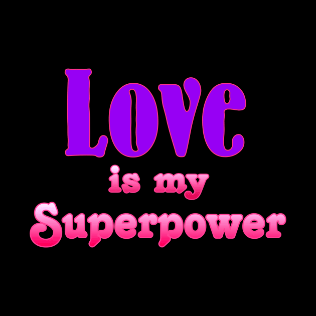 Love is my Superpower by AlondraHanley