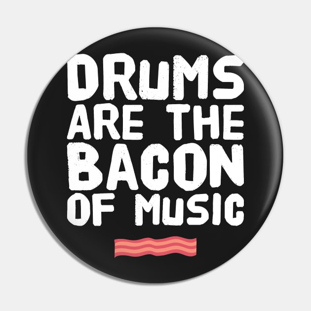 Drums are the bacon of music Pin by captainmood