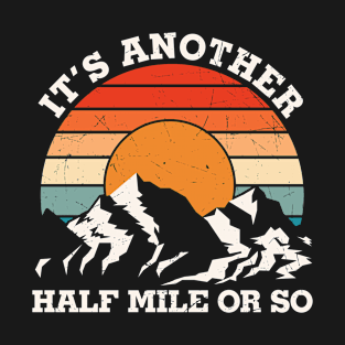 It's Another Half Mile Or So T-Shirt