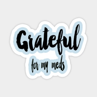 Grateful for My Meds Magnet