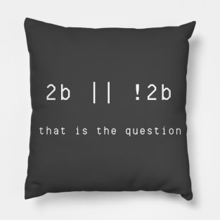 Too Be Or Not Too Be That Is The Question Pillow