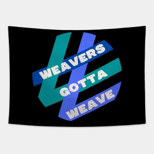 Weavers Gotta Weave Tapestry