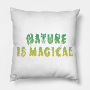 Nature is Magical Pillow