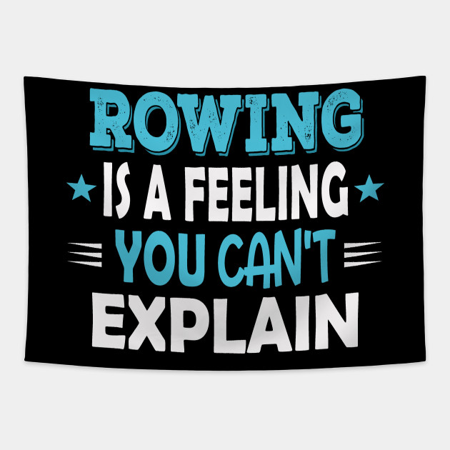 Rowing Is A Feeling You Can T Explain Cool Funny Rower Rowing Club Quotes Gifts Rowing Tapestry Teepublic