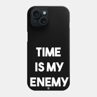 TIME IS MY ENEMY (w) Phone Case