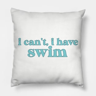 I Cant I Have Swim Pillow