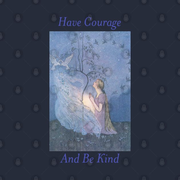 Have Courage and Be Kind by Ether and Ichor