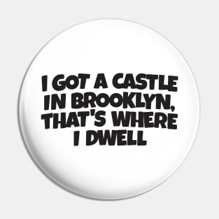 I GOT A CASTLE IN BROOKLYN... Pin