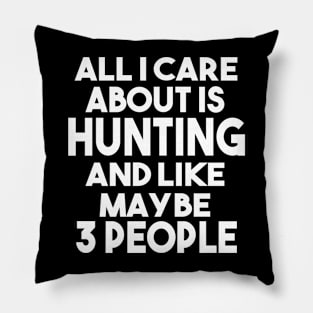 All I Care About Is Hunting And Maybe Like 3 People Pillow