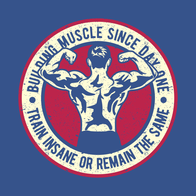 Discover Train Insane Or Remain The Same Building Muscle Since Day One - Train Insane - T-Shirt