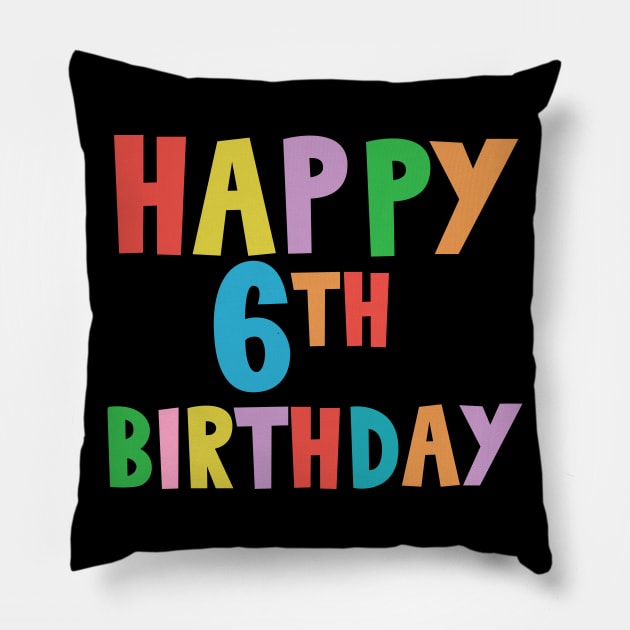 Happy 6th Birthday, Happy sixth Birthday Pillow by maro_00