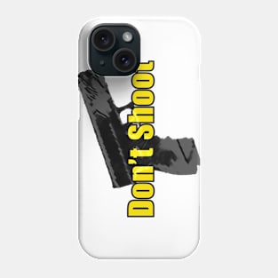 Don't Shoot Phone Case