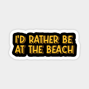 I'd Rather Be at the Beach Magnet