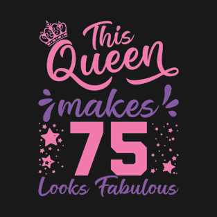 This Queen Makes 75 Look Fabulous 75th Birthday T-Shirt