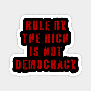 Rule By The Rich Is Not Democracy Magnet