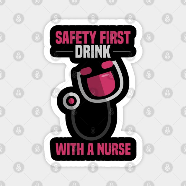 Drink with a Nurse - SAFETY FIRST - Funny Gifts for Nurses Magnet by Shirtbubble