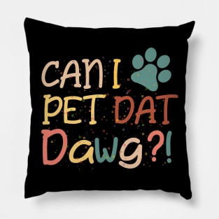 Can I Pet That Dog lovers pet kids love animal Pillow