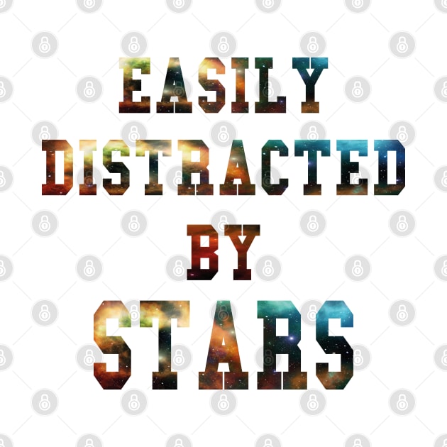 Easily Distracted By Stars Best Gift Idea for Astronomy and Space Lovers by Daily Design