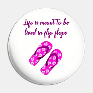 Life is meant to be lived in flip flops Pin