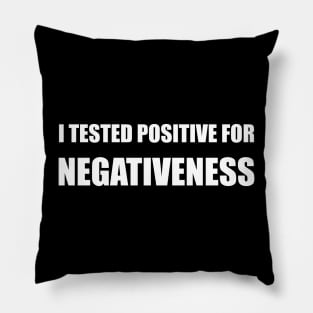 I Tested Positive For Negativeness Pillow