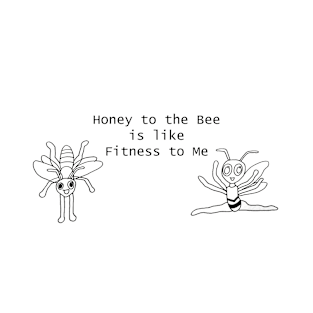 Honey to the Bee is like Fitness to Me T-Shirt