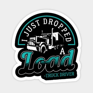 i just dropped a load truck driver Magnet
