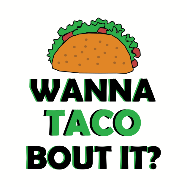 Cute and Quirky Wanna Taco Bout It by magentasponge