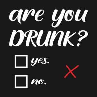 are you drunk? T-Shirt