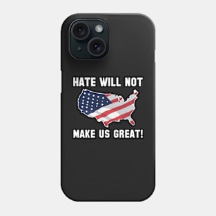 Hate Will Not Make US Great Phone Case