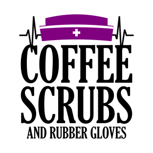 Coffee Scrubs and Rubber Gloves T-Shirt