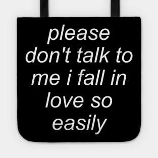 Please Don't Talk To Me I Fall In Love So Easily - Meme, Oddly Specific Tote