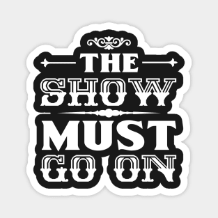 The Show Must Go On Magnet