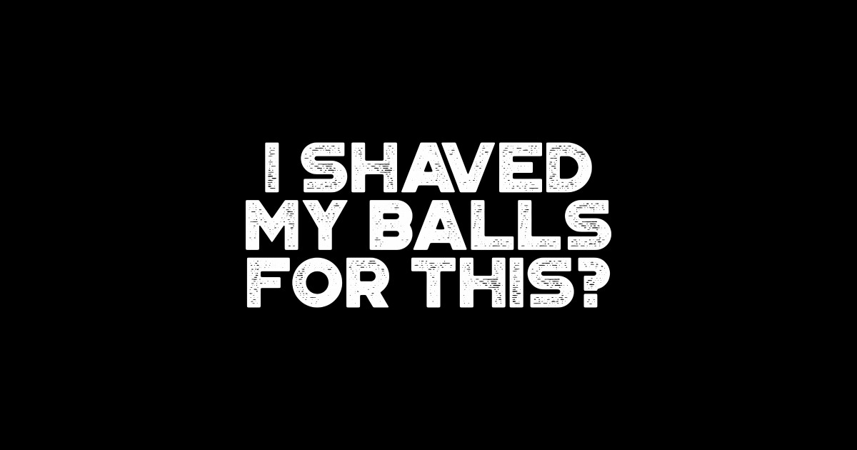 Funny I Shaved My Balls For This Vintage Retro White Offensive Adult Humor Sticker Teepublic 8479