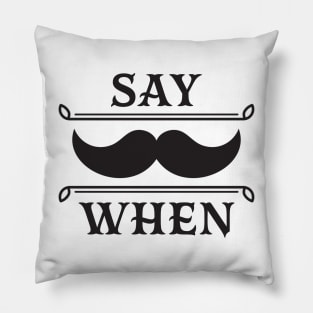 Say when. Pillow