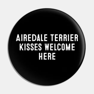 Airedale Terrier Kisses Welcome Here Pin