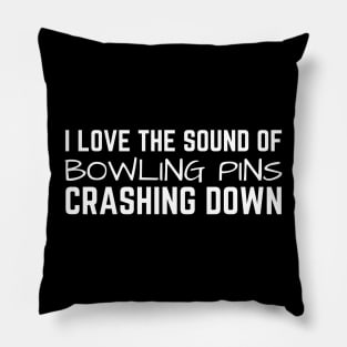 I Love The Sound Of Bowling Crashing Down Pillow