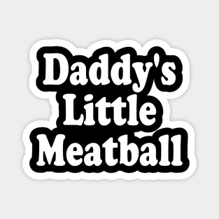 daddy's little meatball Magnet