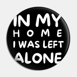 In my home I was left alone Pin