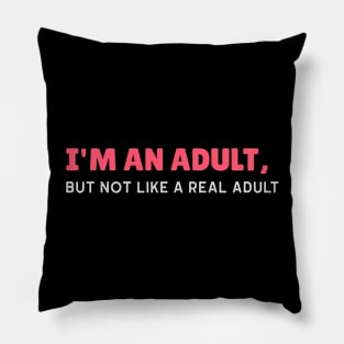 I'm an Adult, But Not Like a Real Adult - Funny Sarcastic 18th Birthday Gift Pillow