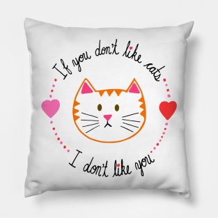 If You Don't Like Cats, I Don't Like You Pillow