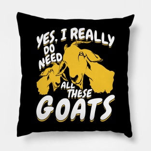 Yes I Really Do Need All These Goats Pillow