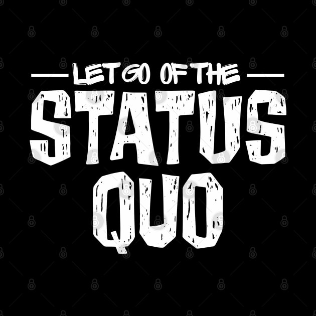 Let Go of the Status Quo by yaywow