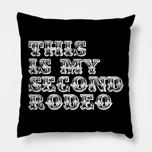 "This is My Second Rodeo." in western white letters Pillow