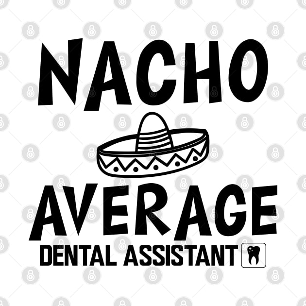 Dental Assistant - Nacho Average Dental Assistant by KC Happy Shop