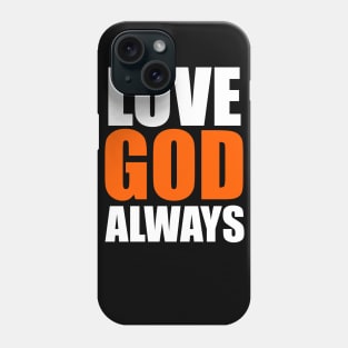 Love God Always Christian God Lovers Gift Phone Case