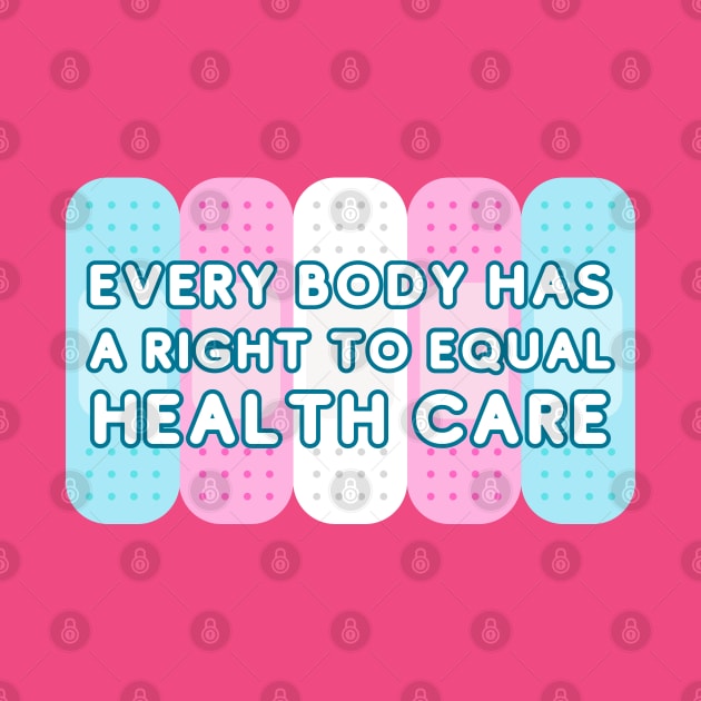 Every body has a right to equal health care by surly space squid