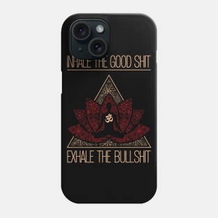 INHALE THE GOOD SHIT EXHALE THE BULLSHIT Buddha Meditation Phone Case