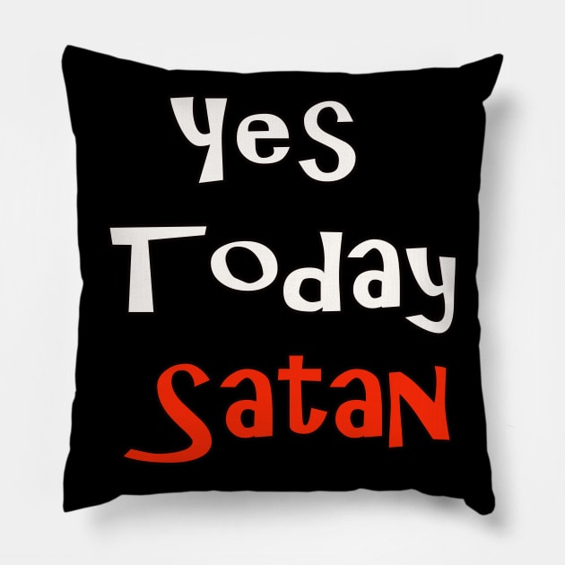 Yes Today Satan T-Shirt Pillow by Amazin Store 